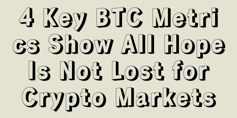 4 Key BTC Metrics Show All Hope Is Not Lost for Crypto Markets