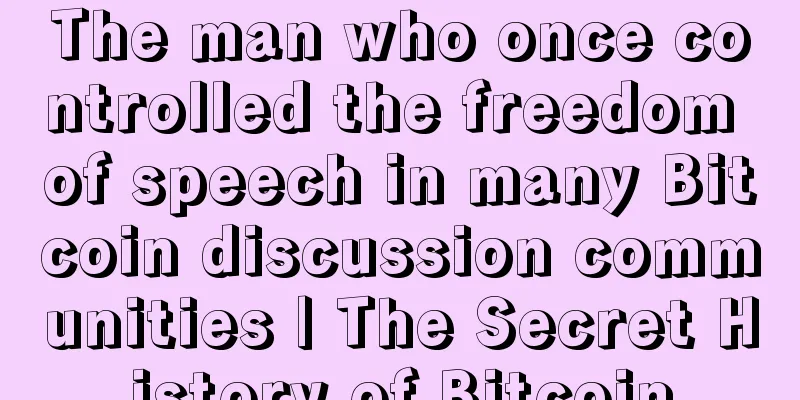 The man who once controlled the freedom of speech in many Bitcoin discussion communities | The Secret History of Bitcoin
