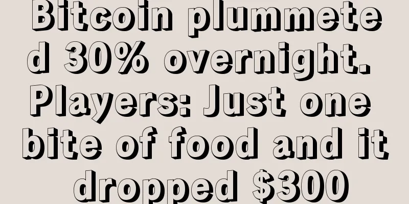 Bitcoin plummeted 30% overnight. Players: Just one bite of food and it dropped $300