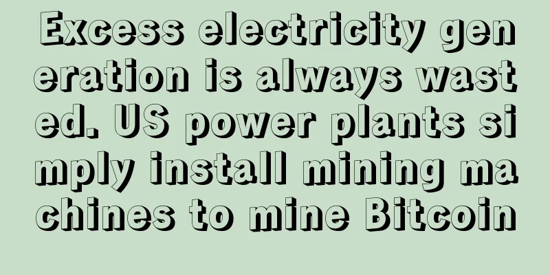 Excess electricity generation is always wasted. US power plants simply install mining machines to mine Bitcoin