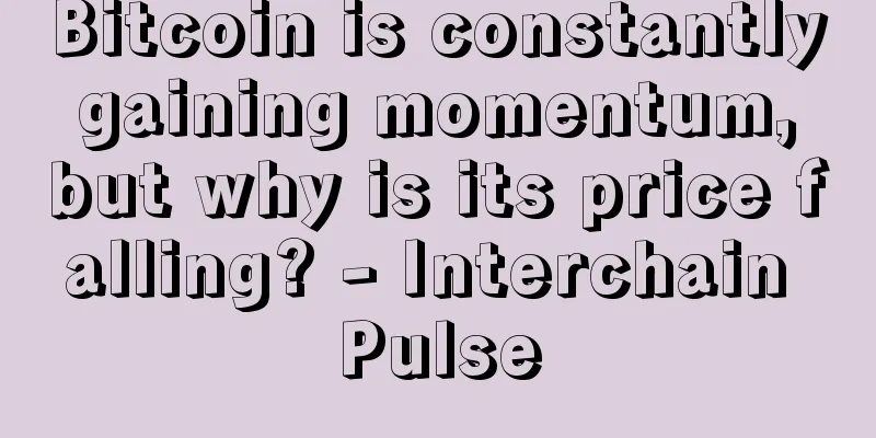 Bitcoin is constantly gaining momentum, but why is its price falling? - Interchain Pulse