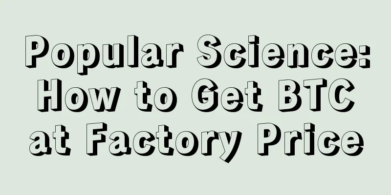 Popular Science: How to Get BTC at Factory Price
