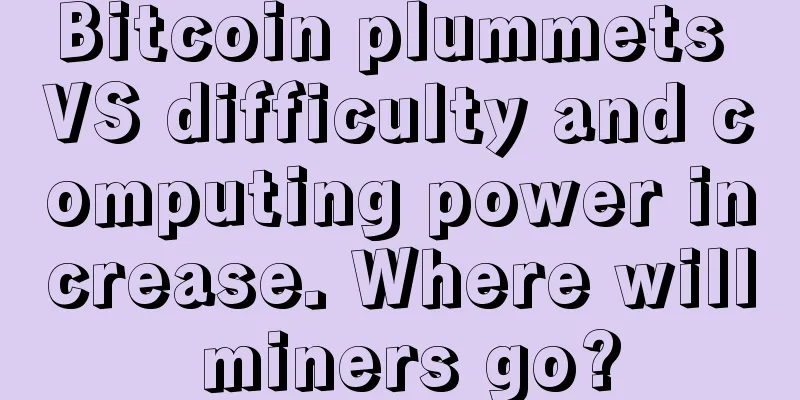 Bitcoin plummets VS difficulty and computing power increase. Where will miners go?