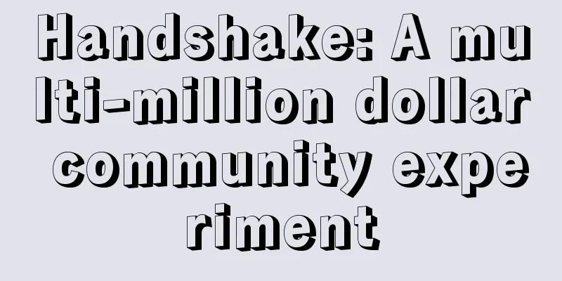Handshake: A multi-million dollar community experiment