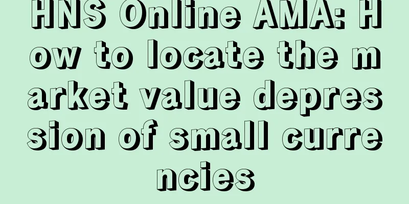 HNS Online AMA: How to locate the market value depression of small currencies