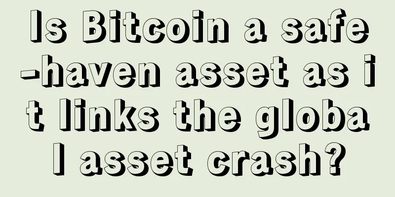 Is Bitcoin a safe-haven asset as it links the global asset crash?
