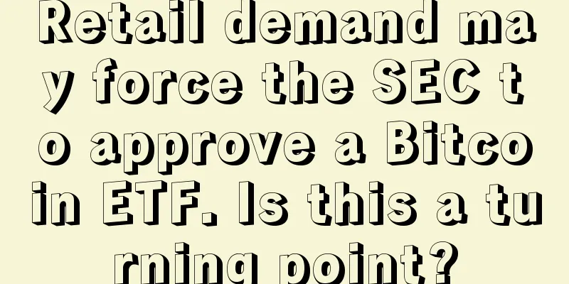 Retail demand may force the SEC to approve a Bitcoin ETF. Is this a turning point?