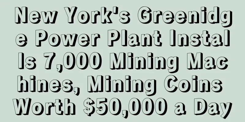 New York's Greenidge Power Plant Installs 7,000 Mining Machines, Mining Coins Worth $50,000 a Day
