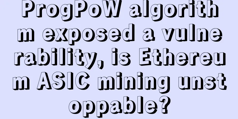 ProgPoW algorithm exposed a vulnerability, is Ethereum ASIC mining unstoppable?