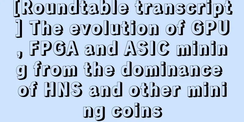 [Roundtable transcript] The evolution of GPU, FPGA and ASIC mining from the dominance of HNS and other mining coins