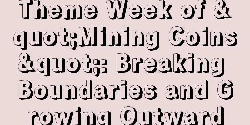 Theme Week of "Mining Coins": Breaking Boundaries and Growing Outward