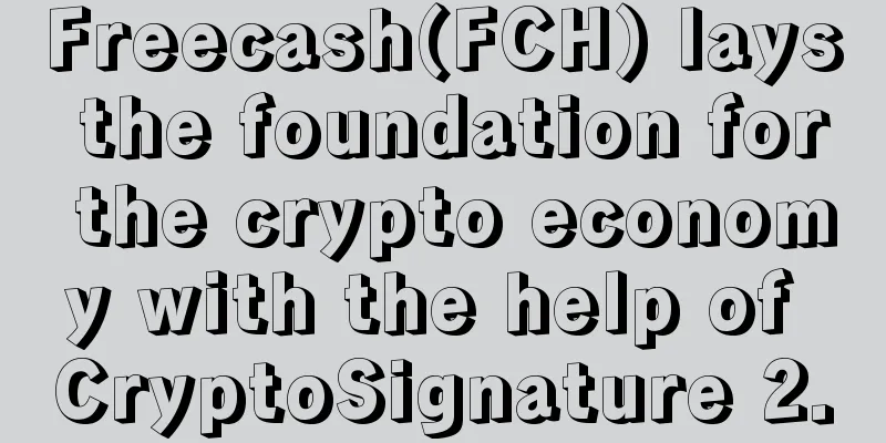 Freecash(FCH) lays the foundation for the crypto economy with the help of CryptoSignature 2.0