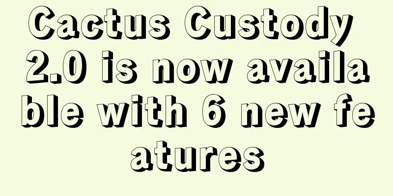 Cactus Custody 2.0 is now available with 6 new features