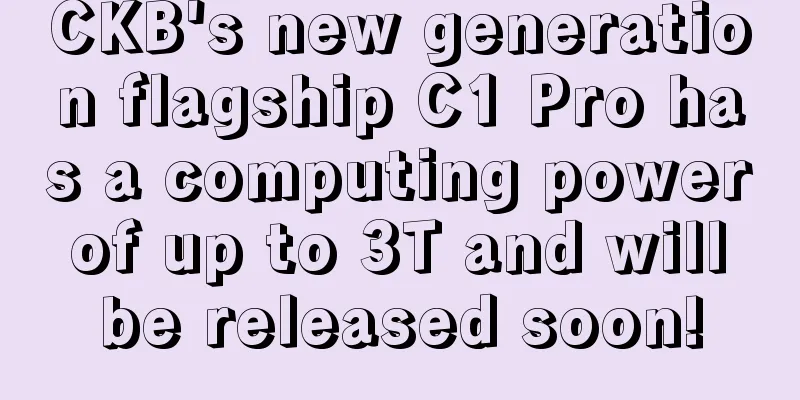 CKB's new generation flagship C1 Pro has a computing power of up to 3T and will be released soon!