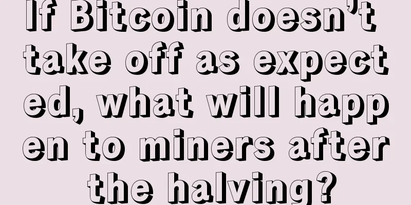 If Bitcoin doesn’t take off as expected, what will happen to miners after the halving?