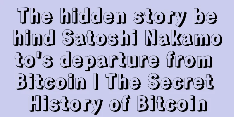 The hidden story behind Satoshi Nakamoto's departure from Bitcoin | The Secret History of Bitcoin