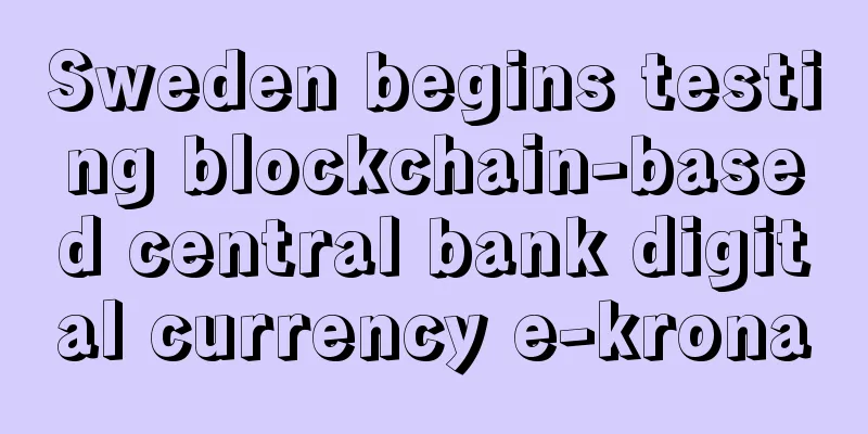 Sweden begins testing blockchain-based central bank digital currency e-krona