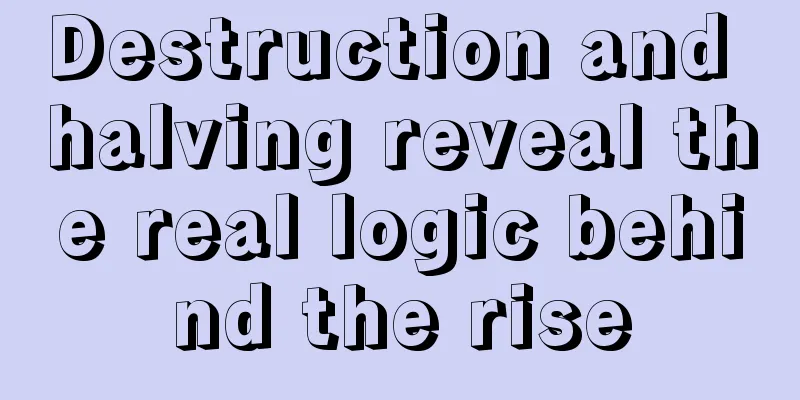 Destruction and halving reveal the real logic behind the rise