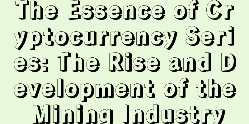 The Essence of Cryptocurrency Series: The Rise and Development of the Mining Industry