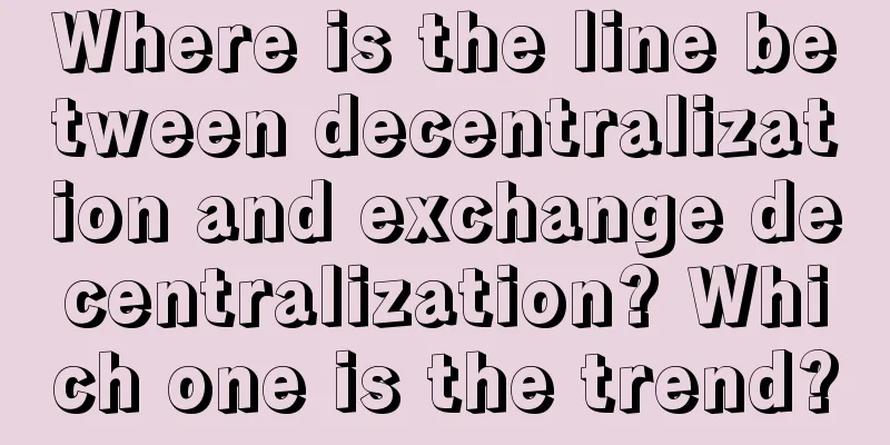 Where is the line between decentralization and exchange decentralization? Which one is the trend?
