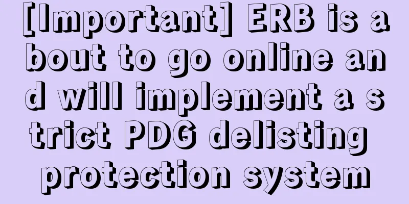 [Important] ERB is about to go online and will implement a strict PDG delisting protection system