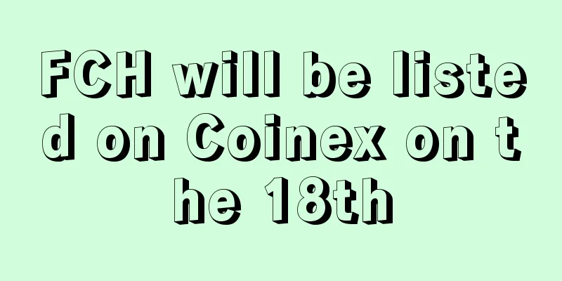 FCH will be listed on Coinex on the 18th
