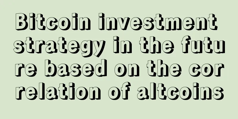 Bitcoin investment strategy in the future based on the correlation of altcoins