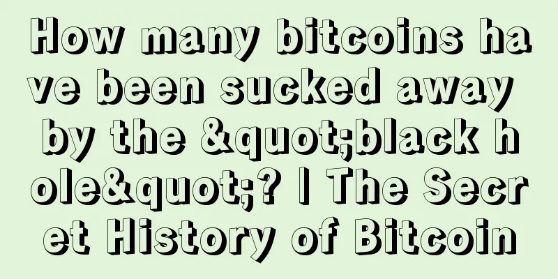 How many bitcoins have been sucked away by the "black hole"? | The Secret History of Bitcoin