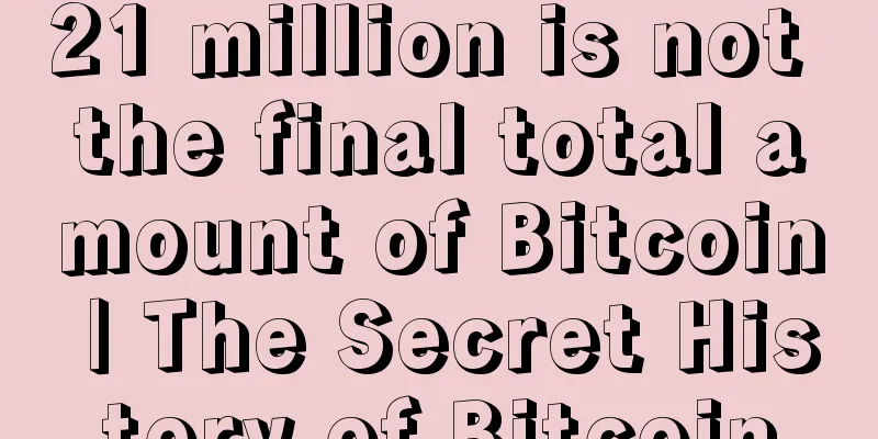 21 million is not the final total amount of Bitcoin | The Secret History of Bitcoin