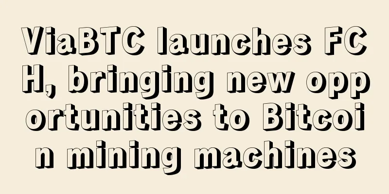 ViaBTC launches FCH, bringing new opportunities to Bitcoin mining machines