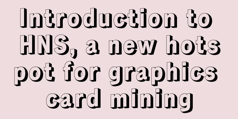 Introduction to HNS, a new hotspot for graphics card mining