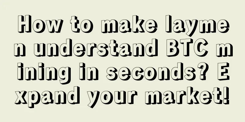 How to make laymen understand BTC mining in seconds? Expand your market!