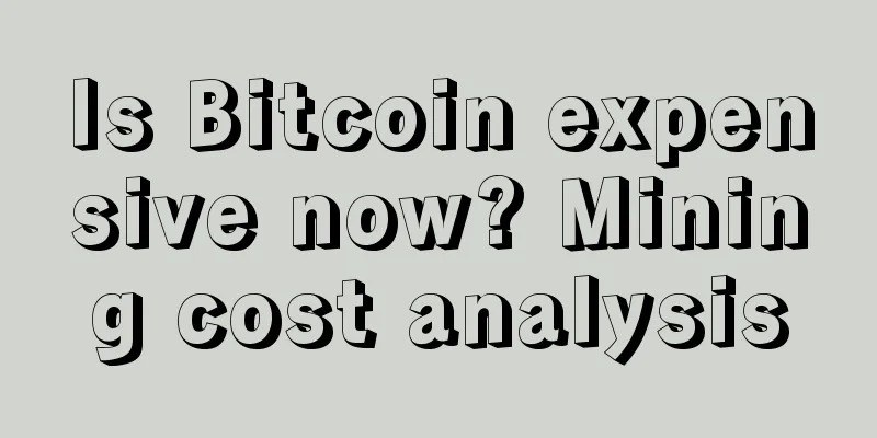 Is Bitcoin expensive now? Mining cost analysis