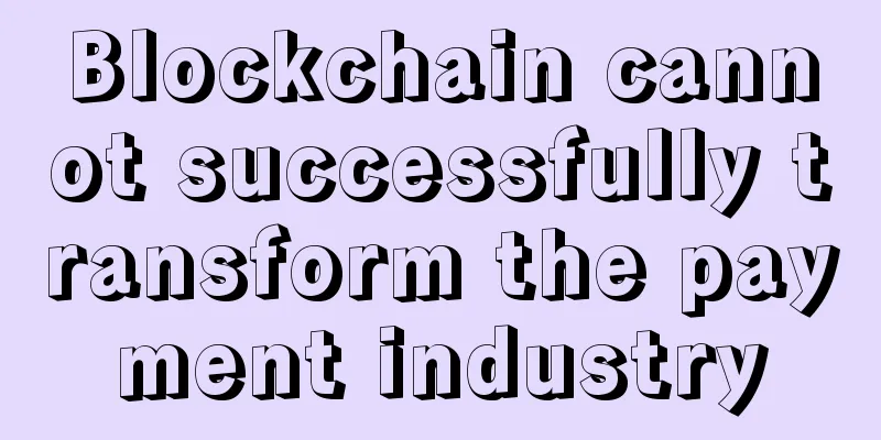 Blockchain cannot successfully transform the payment industry