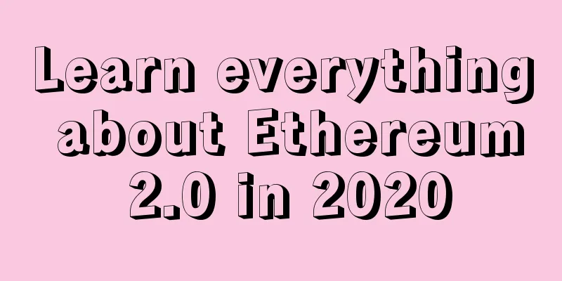 Learn everything about Ethereum 2.0 in 2020