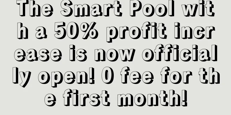 The Smart Pool with a 50% profit increase is now officially open! 0 fee for the first month!