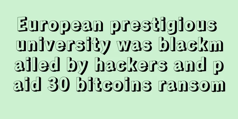 European prestigious university was blackmailed by hackers and paid 30 bitcoins ransom