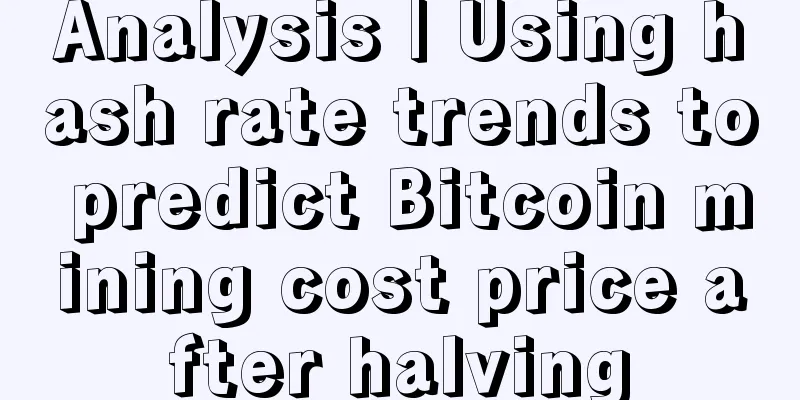 Analysis | Using hash rate trends to predict Bitcoin mining cost price after halving