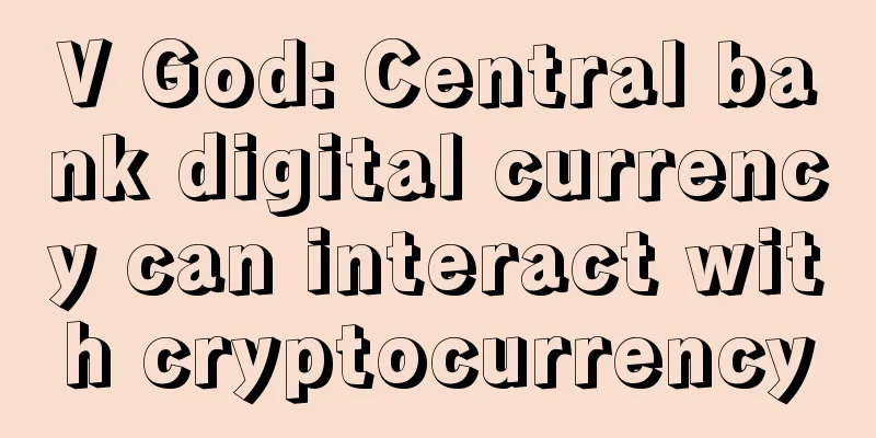 V God: Central bank digital currency can interact with cryptocurrency