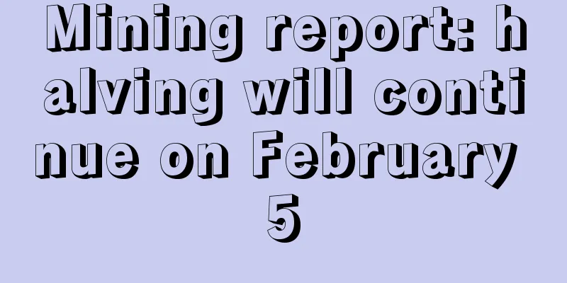Mining report: halving will continue on February 5