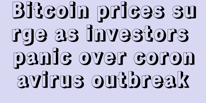 Bitcoin prices surge as investors panic over coronavirus outbreak
