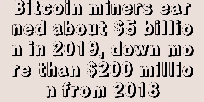 Bitcoin miners earned about $5 billion in 2019, down more than $200 million from 2018