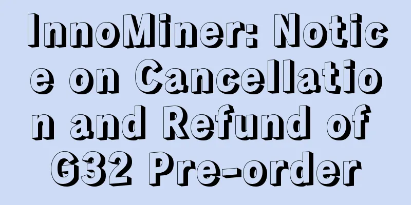 InnoMiner: Notice on Cancellation and Refund of G32 Pre-order