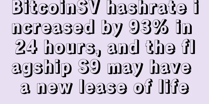 BitcoinSV hashrate increased by 93% in 24 hours, and the flagship S9 may have a new lease of life