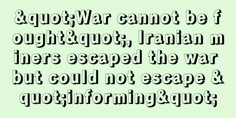 "War cannot be fought", Iranian miners escaped the war but could not escape "informing"