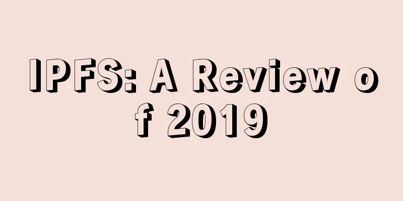 IPFS: A Review of 2019