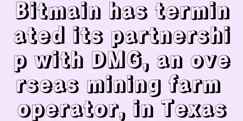 Bitmain has terminated its partnership with DMG, an overseas mining farm operator, in Texas