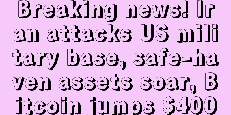 Breaking news! Iran attacks US military base, safe-haven assets soar, Bitcoin jumps $400