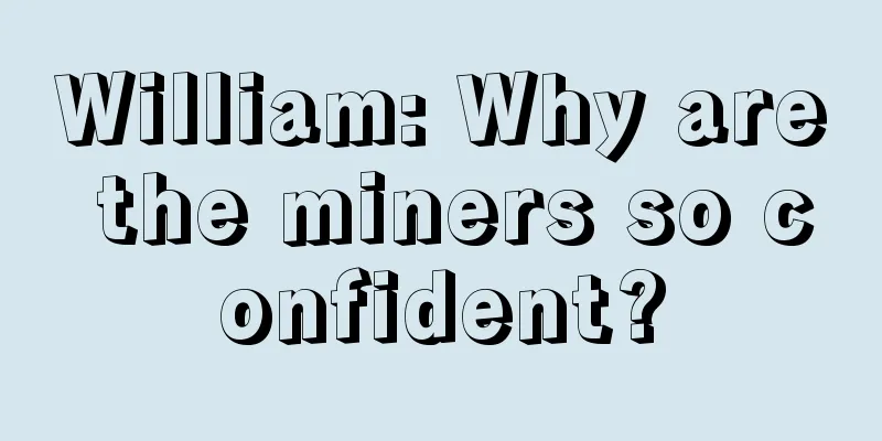 William: Why are the miners so confident?