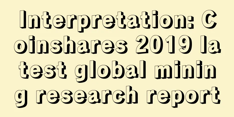 Interpretation: Coinshares 2019 latest global mining research report